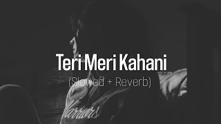 Teri Meri Kahani // Slowed Reverb // Himesh Reshammiya & Ranu Mondal