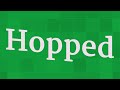 HOPPED pronunciation • How to pronounce HOPPED