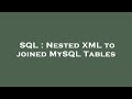 SQL : Nested XML to joined MySQL Tables