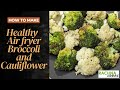 Air fryer Broccoli and Cauliflower