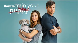 How to Train Your Husband or (How to Pick Your Second Husband First) (2018) | Full Movie