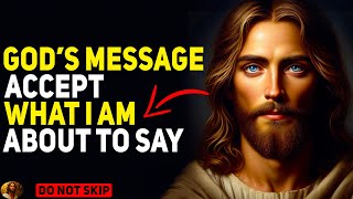 God's Message "ACCEPT WHAT I AM ABOUT TO SAY" | God Message | । God's Message Now। #jesusmessage