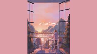 5 A.M Coffee | lo fi music to start the day