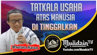 BAYAN : TATKALA USAHA ATAS MANUSIA DI TINGGALKAN | Maulana Haroon Al Rashid