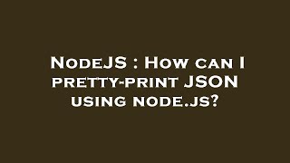 NodeJS : How can I pretty-print JSON using node.js?