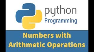 Python 3 Programming Tutorials 04: Numbers with Arithmetic Operations