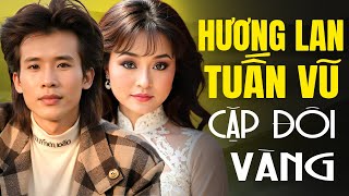 Tuấn Vũ & Hương Lan Cặp Đôi Vàng - 17 Tuyệt Phẩm Nhạc Xưa Say Đắm Triệu Trái Tim