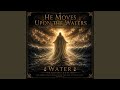 Chapter 6 song, He Moves Upon the Waters
