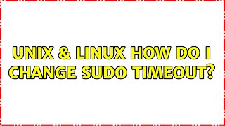Unix & Linux: How do I change sudo timeout?