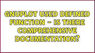 gnuplot used defined function - is there comprehensive documentation?