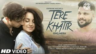 Tere Khatir Ishq Mera | New Latest Romantic Song | Ashwani Machal | New Love Song 2023