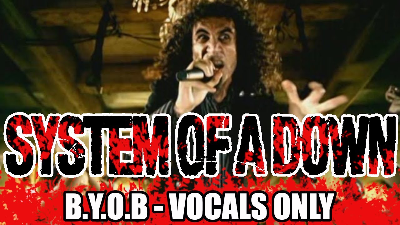 System Of A Down - B.Y.O.B (Vocals Only) - YouTube