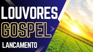 LANÇAMENTO GOSPEL 2025 Louvores de Adoração 2025 - Exclusivos Novos Louvores e Hinos Oficial