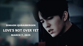 Dimash - Love's not over yet - Coming on March 7, 2025