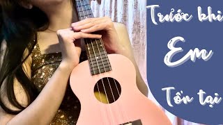 [Hướng dẫn Ukulele] TRƯỚC KHI EM TỒN TẠI | Thắng (Ngọt)