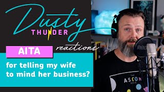 AITA For telling my wife to mind her own business? Dusty Thunder Reacts