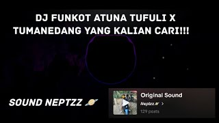 DJ FUNKOT ATUNA TUFULI X TUMANEDANG YANG KALIAN CARI!!! || VIRAL TIKTOK || SOUND NEPTZZ 🪐