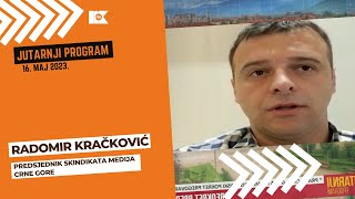 Jutarnji program 16. 5. 2023. - Radomir Kračković, predsjednik Skindikata medija Crne Gore