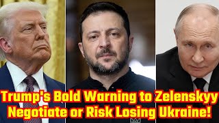 Trump's Bold Warning to Zelenskyy: Negotiate or Risk Losing Ukraine!