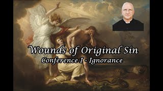 Wounds of Original Sin Conference I: Ignorance ~ Fr. Ripperger