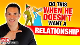 He Doesn't Want a Relationship?  This Will Change His Mind - Dating Advice