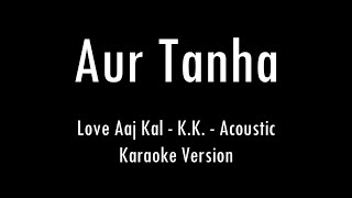 Aur Tanha | Love Aaj Kal | K.K. | Acoustic Karaoke With Lyrics | Only Guitar Chords...