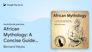 African Mythology: A Concise Guide to the Gods,… by Bernard Hayes · Audiobook preview