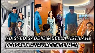 YB SYED SADDIQ \u0026 BELLA ASTILAH ANAK BELLA KE PARLIMEN