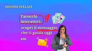 TAROCCHI INTERATTIVI: SCOPRI IL MESSAGGIO CHE TI GUIDA OGGI #6