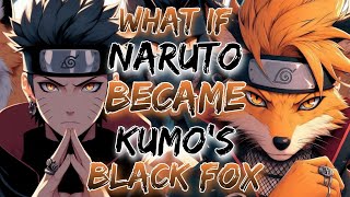 What If Naruto Became Kumo's Black Fox