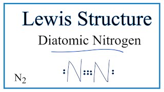 How to Draw the Lewis Dot Structure for Diatomic Nitrogen (N2)
