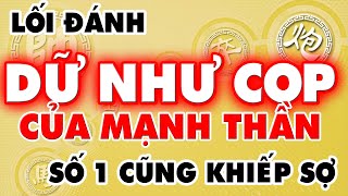 4 Lối Đánh DỮ NHƯ CỌP Của MẠNH THẦN Số 1 Cũng 