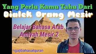 Belajar Bahasa Arab Amiyah Mesir  2 | Yang Perlu Kamu Tahu Dari Dialek Orang Mesir