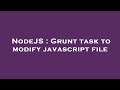 NodeJS : Grunt task to modify javascript file