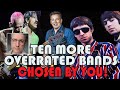 Ten More OVERRATED Bands | Chosen by YOU!