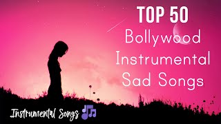 TOP 50 Bollywood Instrumental Sad Songs | Classical Sad Songs