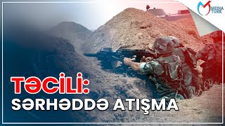 Sərhəddə atışma: Ölən var - Media Turk TV