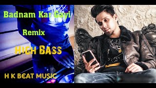 Badnam Kar Gayi  Kambi Remix | H K Beat Music | High Bass