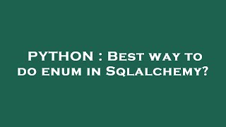 PYTHON : Best way to do enum in Sqlalchemy?