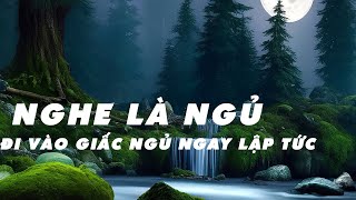 ĐI VÀO GIẤC NGỦ NGAY LẬP TỨC🎵  Nhạc Ngủ Sâu TUYỆT VỜI Giúp Nghỉ Ngơi Không Bị Gián Đoạn