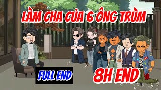 Làm Cha Của 6 Ông Trùm - Full Bộ | A Huy Vietsub