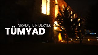 SIRADIŞI BİR DERNEK: TÜMYAD