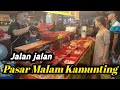 Kamunting Night Market ~ Pasar Malam Kamunting Taiping Perak.