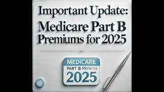 Important Update: Medicare Part B Premiums for 2025!