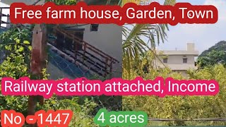 || Railway Station attached,Free farm house,Garden Income || 4 acres|| 30 lakhs acre|| No - 1447