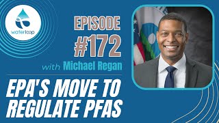 #172: EPA's Move To Regulate PFAS