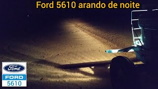 Arando terra com o Ford 5610 de noite!