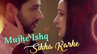 Muje Ishq Sikha Karke - Love status song | Ghost | Vikram Bhatt, Sanaya, Shivam B | Jyotica