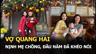 Vợ Quang Hải nịnh mẹ chồng, đầu năm đã khéo nói