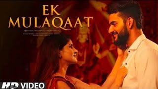 Ek Mulaqaat HD Video Song || Abhishek Malhan shakshi #youtubevideo #lovesong #viralvideos